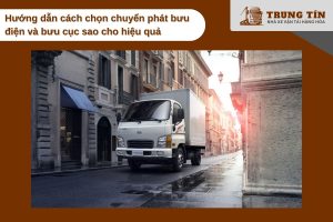 Chọn đúng đơn vị chuyển phát giúp giao hàng nhanh & tiết kiệm hơn