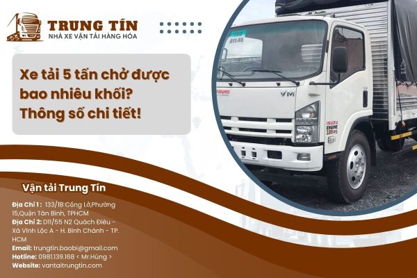 Xe tải 5 tấn chở được bao nhiêu khối?