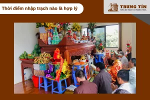 Thời điểm nhập trạch rất quan trọng