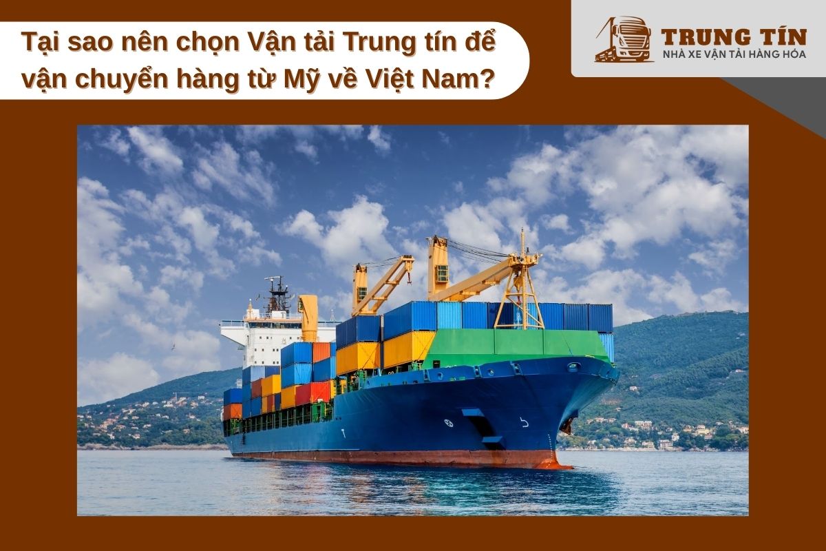 Vận tải Trung Tín – Đối tác uy tín trong vận chuyển hàng từ Mỹ về Việt Nam bằng đường biển