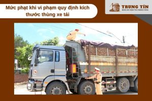 Vi phạm kích thước thùng xe có thể bị phạt đến 16 triệu đồng