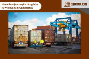 Nhu cầu gửi hàng đi Campuchia tăng cao nhờ thương mại song phương phát triển.