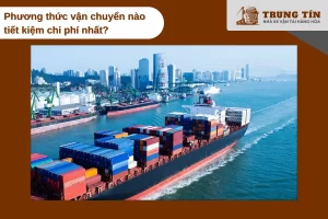 Vận chuyển hàng hóa tiết kiệm chi phí nhất bằng đường thủy, phù hợp hàng nặng và số lượng lớn.