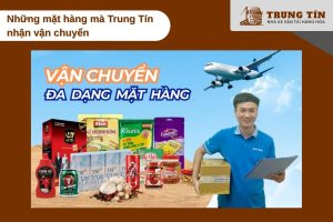 Trung Tín nhận vận chuyển đa dạng các loại mặt hàng