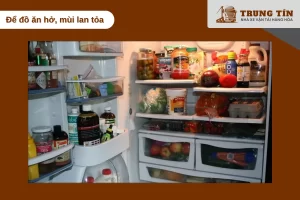 Đồ ăn không đậy kín khiến mùi lan khắp tủ lạnh
