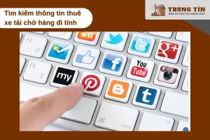 Tìm kiếm nhà xe uy tín trước khi thuê xe tải qua các phương tiện truyền thông