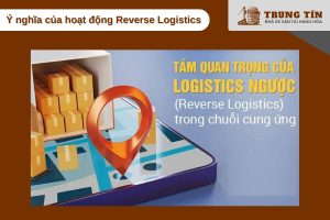 Reverse Logistics: Tối ưu chuỗi cung ứng và phát triển bền vững