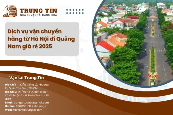 Dịch vụ vận chuyển hàng từ Hà Nội đi Quảng Nam giá rẻ 2025