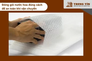 Hướng dẫn đóng gói nước hoa đúng cách giúp bảo vệ an toàn khi vận chuyển