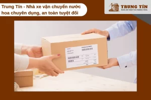 Dịch vụ vận chuyển nước hoa chuyên dụng của nhà xe Trung Tín an toàn và nhanh chóng