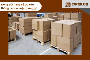Đóng hàng dễ vỡ trong thùng kín, không để khoảng trống bên trong thùng.