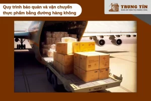 Quy trình bảo quản thực phẩm tươi sống khi vận chuyển bằng đường hàng không