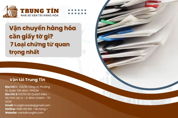 Vận chuyển hàng hóa cần giấy tờ gì? 7 Loại chứng từ quan trọng nhất
