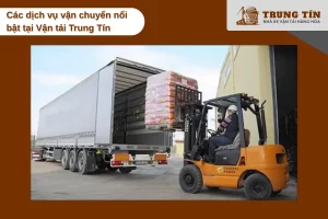 Các dịch vụ vận chuyển linh hoạt tại Vận tải Trung Tín phục vụ đa dạng nhu cầu khách hàng