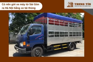 Gửi xe máy bằng xe tải thùng được nhiều người lựa chọn.