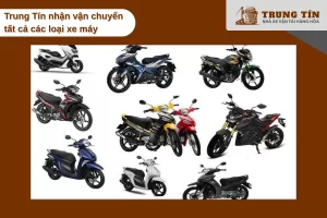 Trung Tín nhận vận chuyển tất cả các loại xe máy từ Sài Gòn ra Hà Nội.