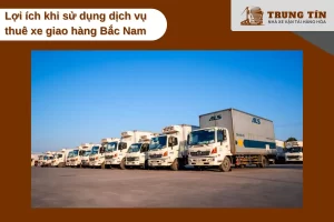 Tiết kiệm chi phí và giao hàng đúng hẹn khi thuê xe Bắc Nam