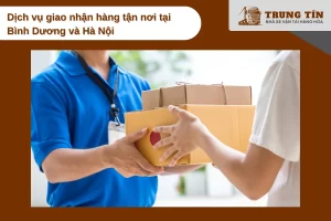 Trung Tín nhận giao hàng tận nơi tại Bình Dương và Hà Nội linh hoạt 2 chiều