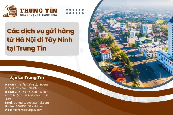 Các dịch vụ gửi hàng từ Hà Nội đi Tây Ninh tại Trung Tín