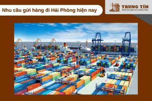 Nhu cầu gửi hàng đi Hải Phòng tăng mạnh với sự phát triển của thương mại và logistics