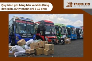 Quy trình gửi hàng bến xe Miền Đông đơn giản, xử lý nhanh chỉ 5-10 phút