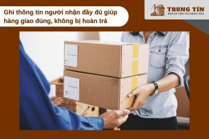 Ghi thông tin người nhận đầy đủ giúp hàng giao đúng, không bị hoàn trả