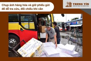 Chụp ảnh hàng hóa và giữ phiếu gửi để dễ tra cứu, đối chiếu khi cần