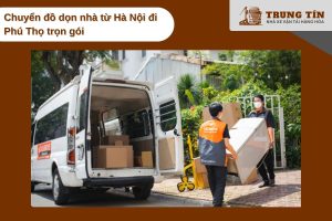 Chuyển nhà trọn gói Hà Nội đi Phú Thọ an toàn nhanh chóng