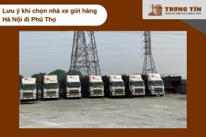 Lưu ý khi chọn nhà xe gửi hàng Hà Nội đi Phú Thọ