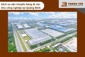 Vận chuyển hàng vào khu công nghiệp Quảng Bình đầy đủ hợp đồng hóa đơn